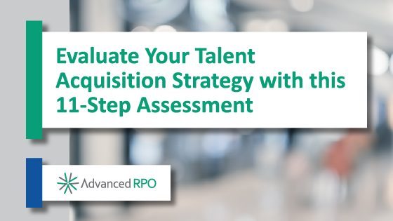 Tool: Evaluate Your Talent Acquisition Strategy With This 11-Step Assessment