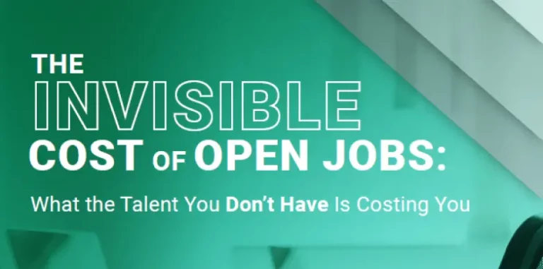 The Invisible Cost of Open Jobs: What the Talent You Don’t Have Is Costing You